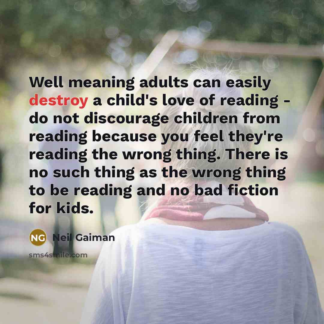 “Well meaning adults can easily destroy a child's love of…” quote by Neil Gaiman