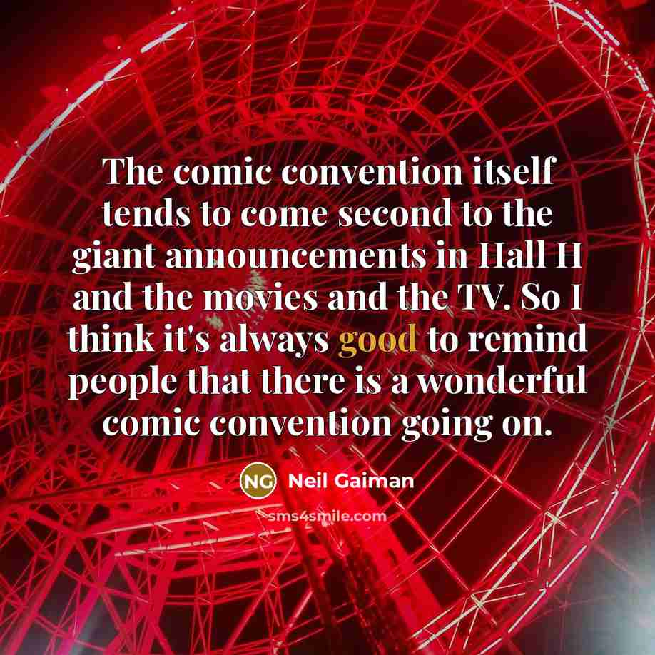 “The comic convention itself tends to come second to the…” quote by Neil Gaiman