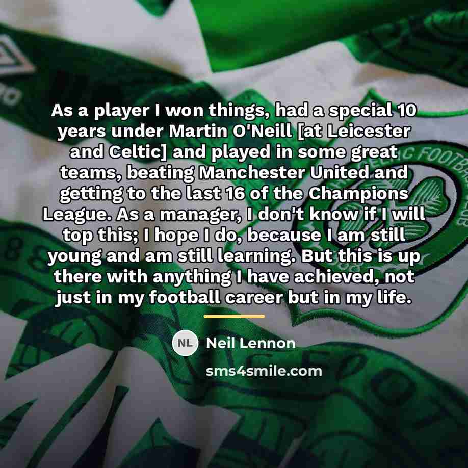 “As a player I won things, had a special 10…” quote by Neil Lennon