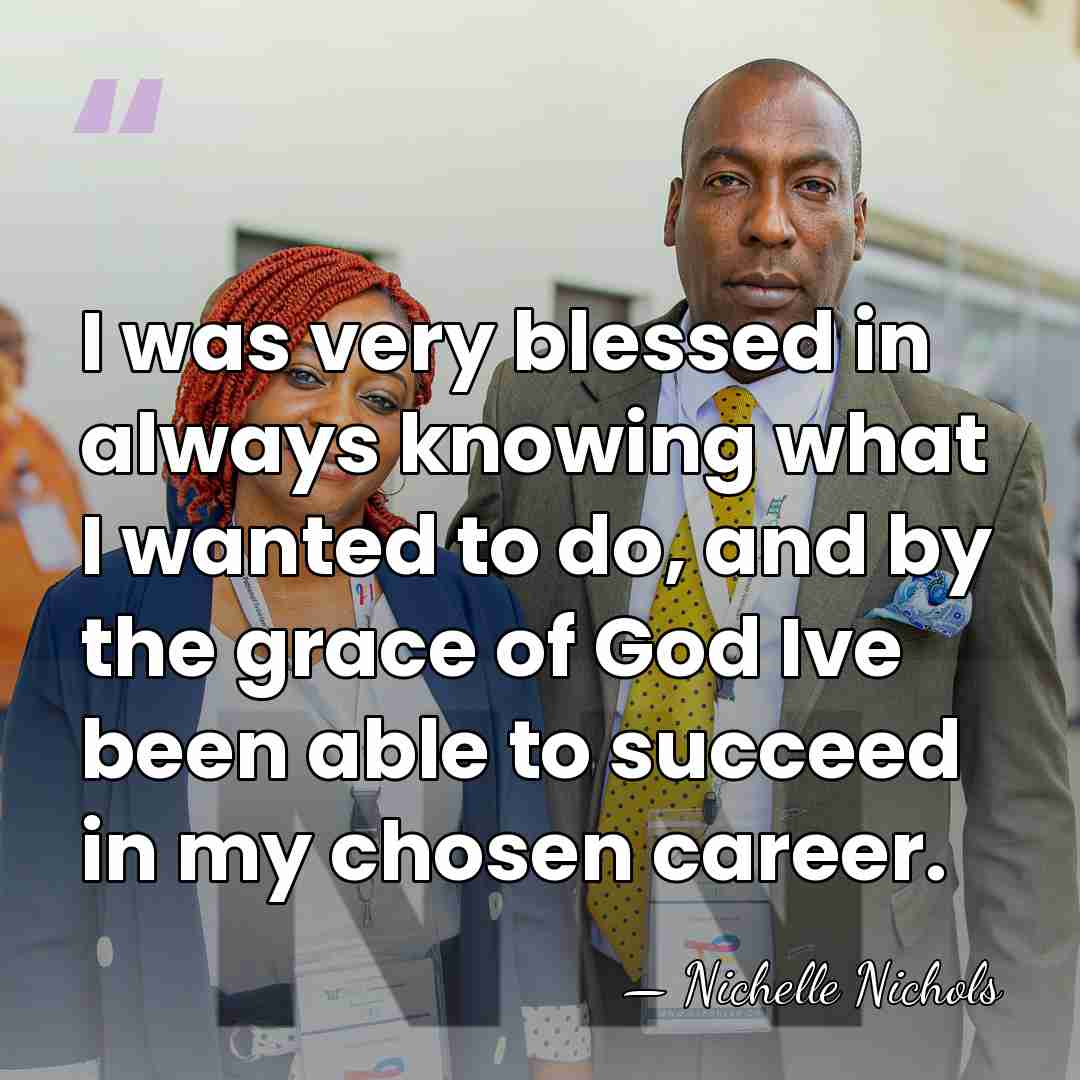 I was very blessed in always knowing what I wanted to do,&hellip; - Nichelle Nichols