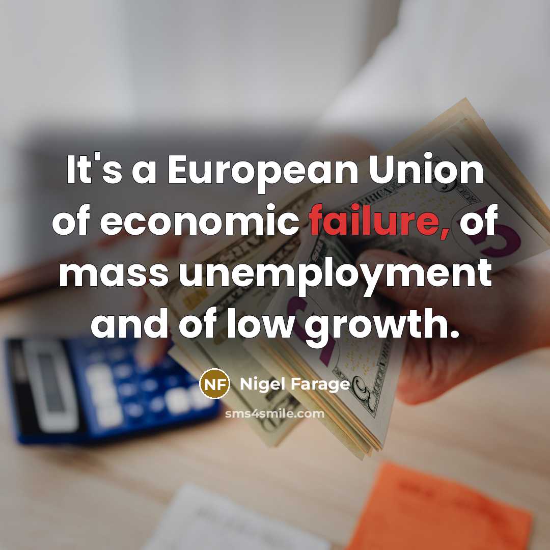“It's a European Union of economic failure, of mass unemployment…” quote by Nigel Farage