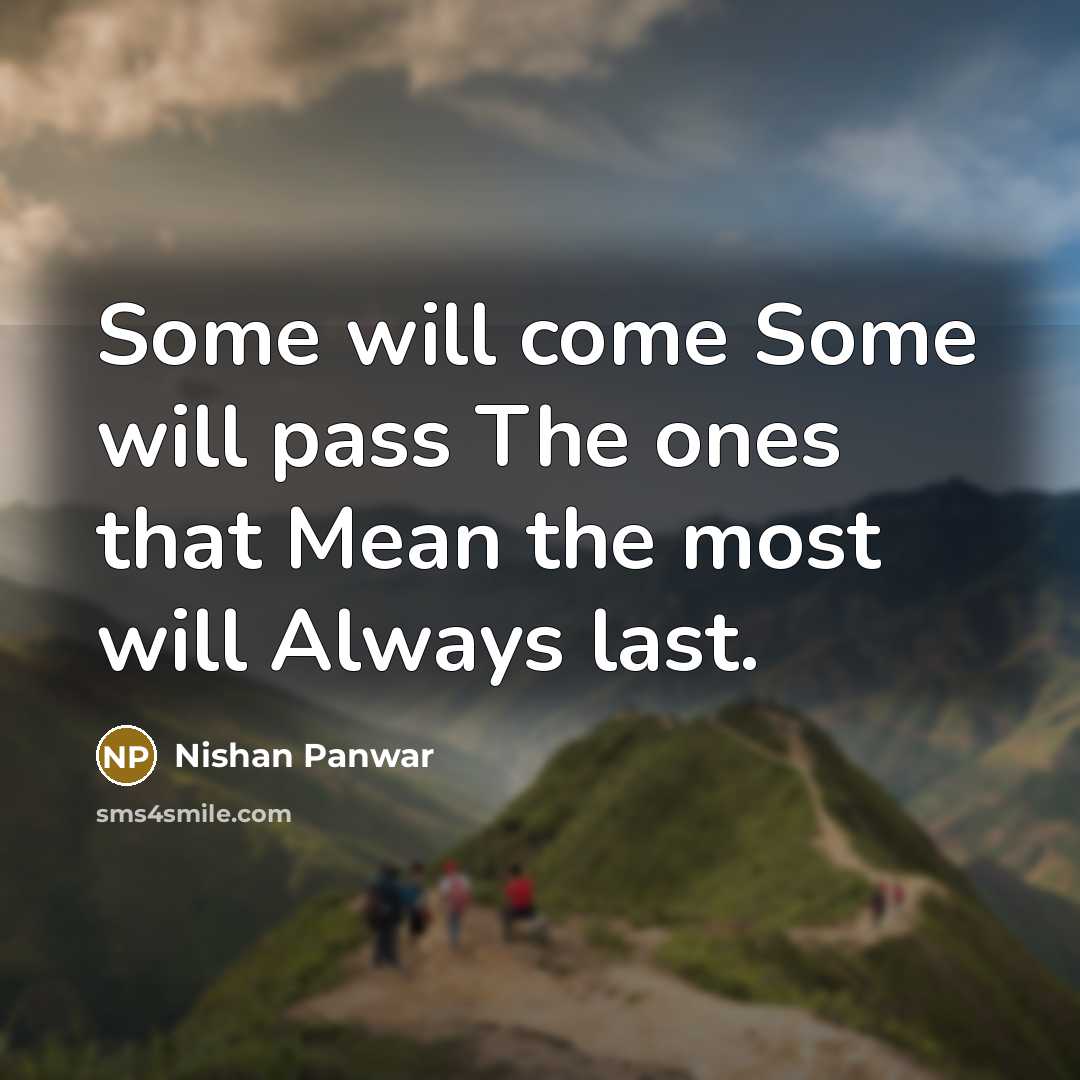 “Some will come Some will pass The ones that Mean…” quote by Nishan Panwar