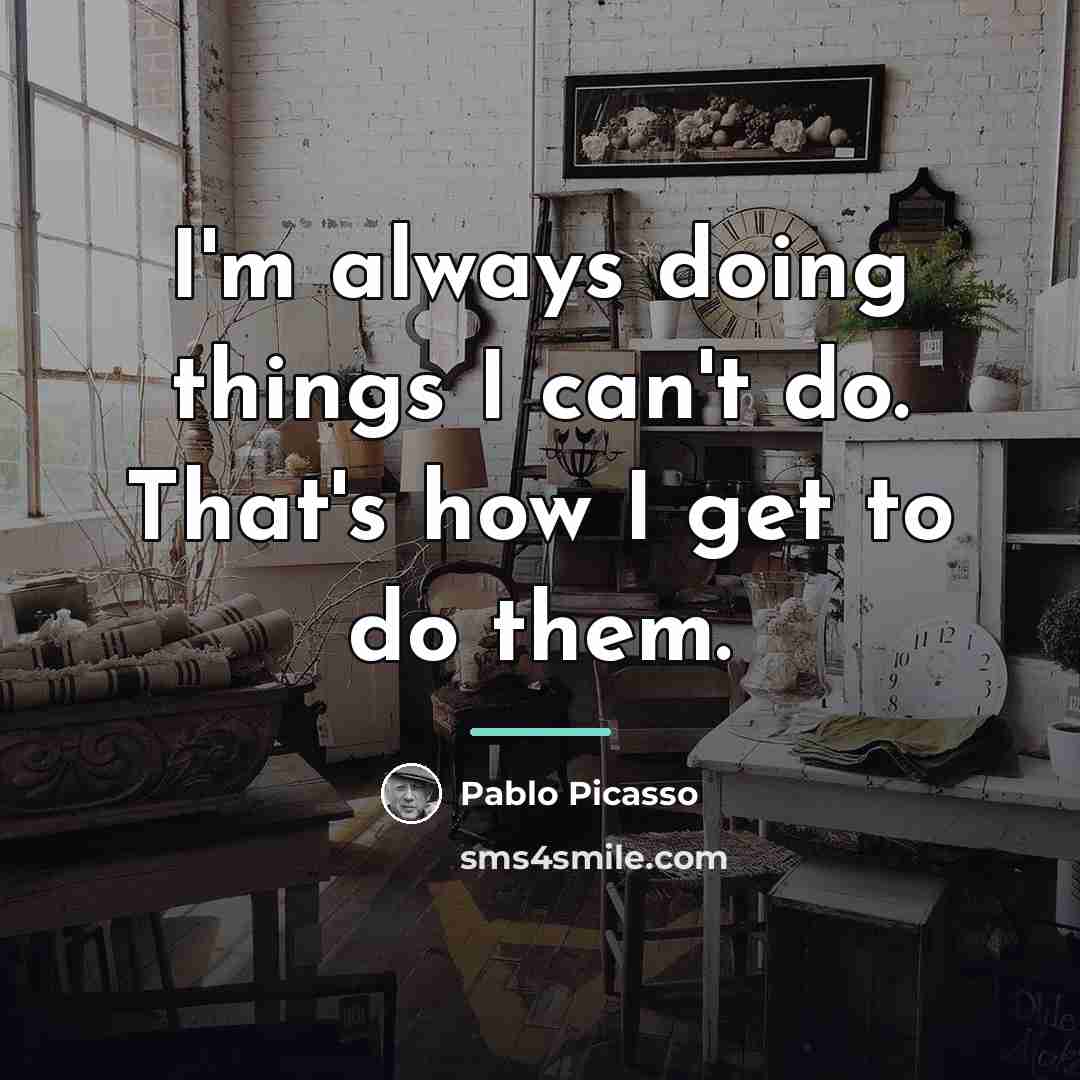 “I'm always doing things I can't do. That's how I…” quote by Pablo Picasso