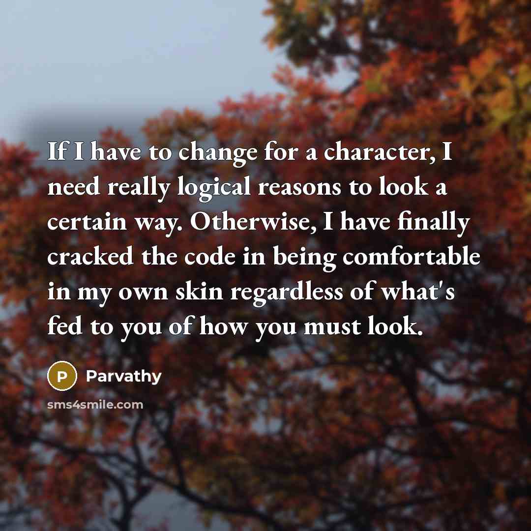 “If I have to change for a character, I need…” quote by Parvathy