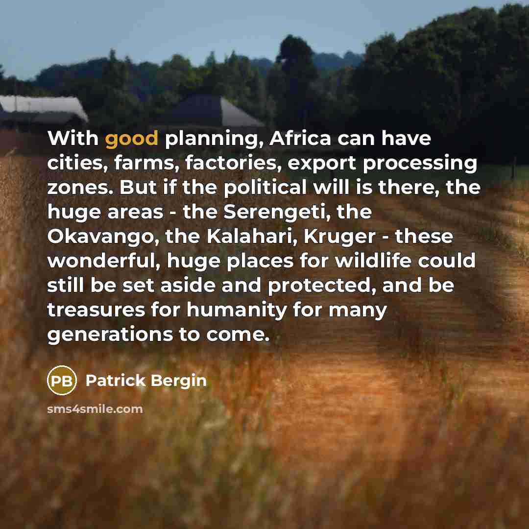 “With good planning, Africa can have cities, farms, factories, export…” quote by Patrick Bergin
