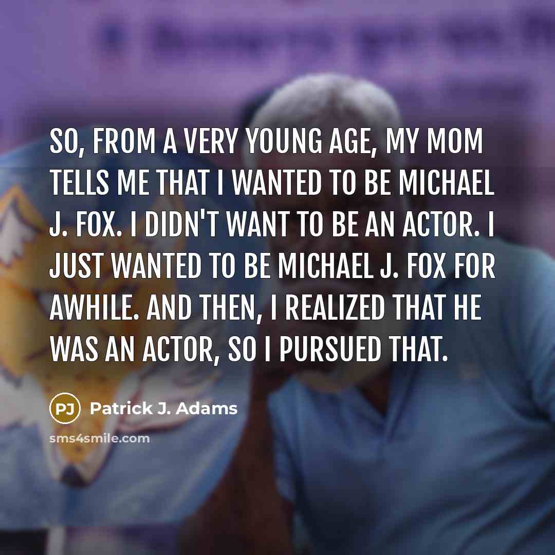 “So, from a very young age, my mom tells me…” quote by Patrick J. Adams