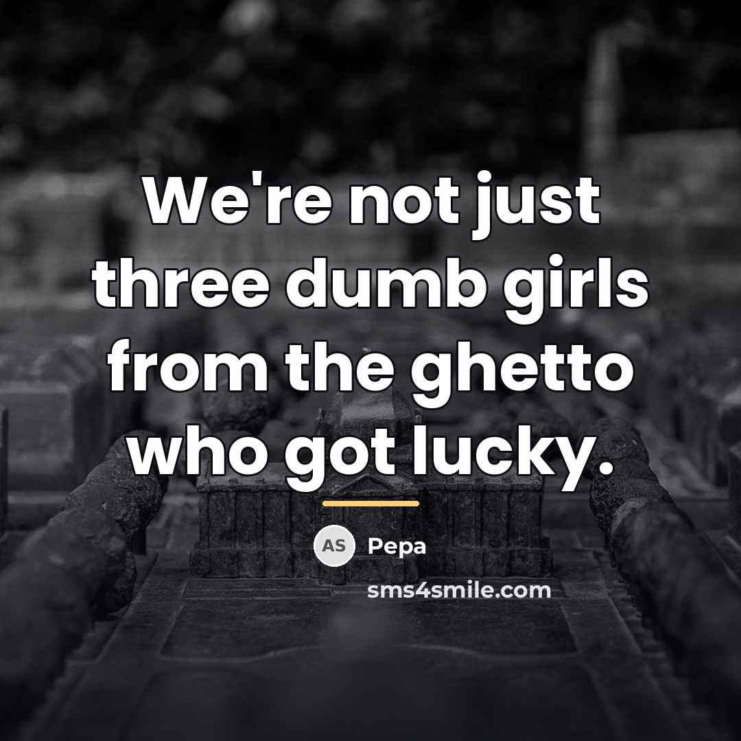“We're not just three dumb girls from the ghetto who…” quote by Pepa