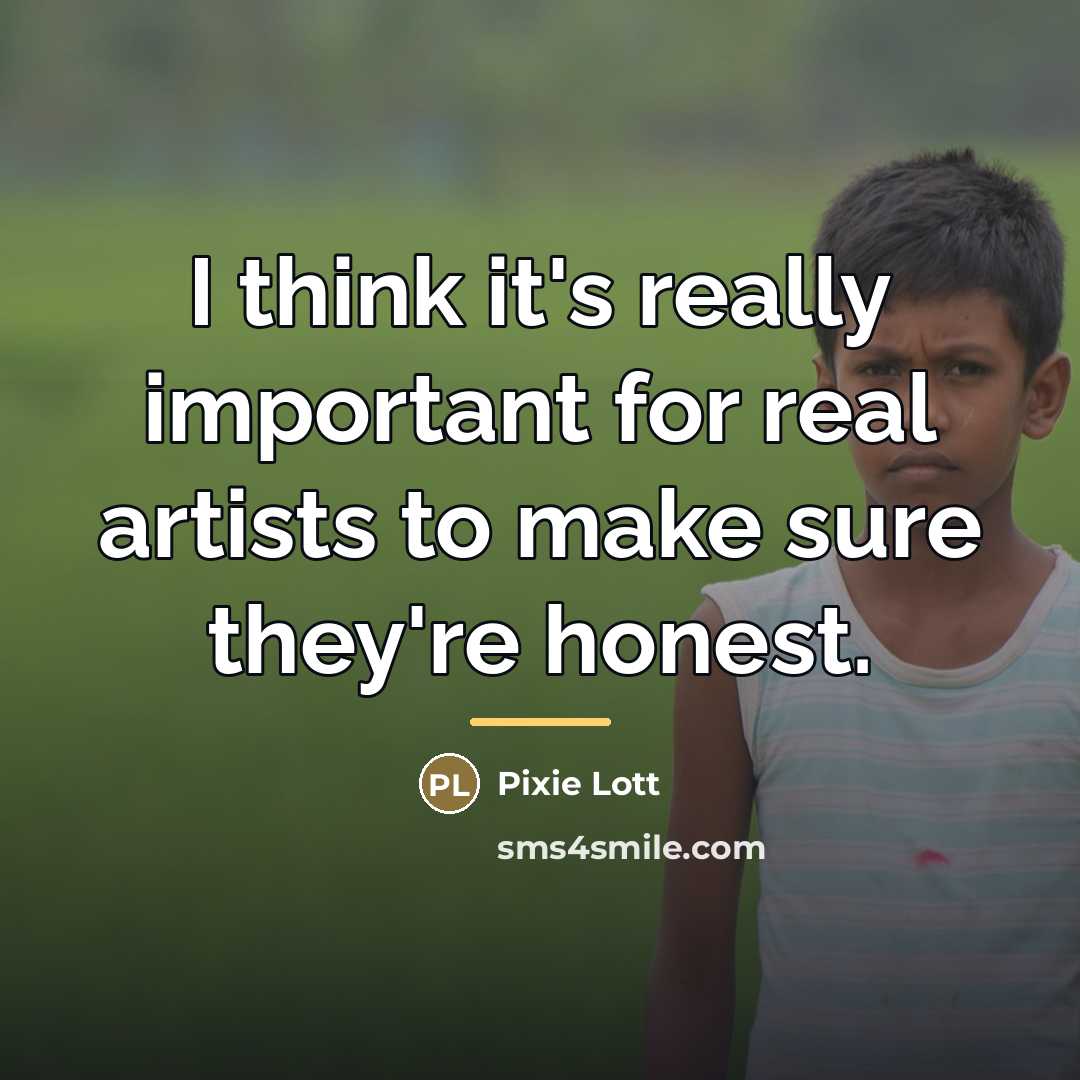 “I think it's really important for real artists to make…” quote by Pixie Lott