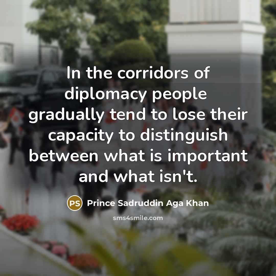 “In the corridors of diplomacy people ﻿ gradually tend to…” quote by Prince Sadruddin Aga Khan