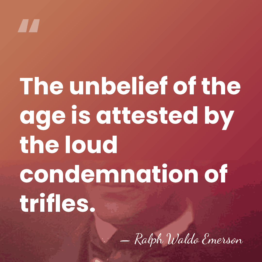 The unbelief of the age is attested by the loud condemnation of&hellip; - Ralph Waldo Emerson