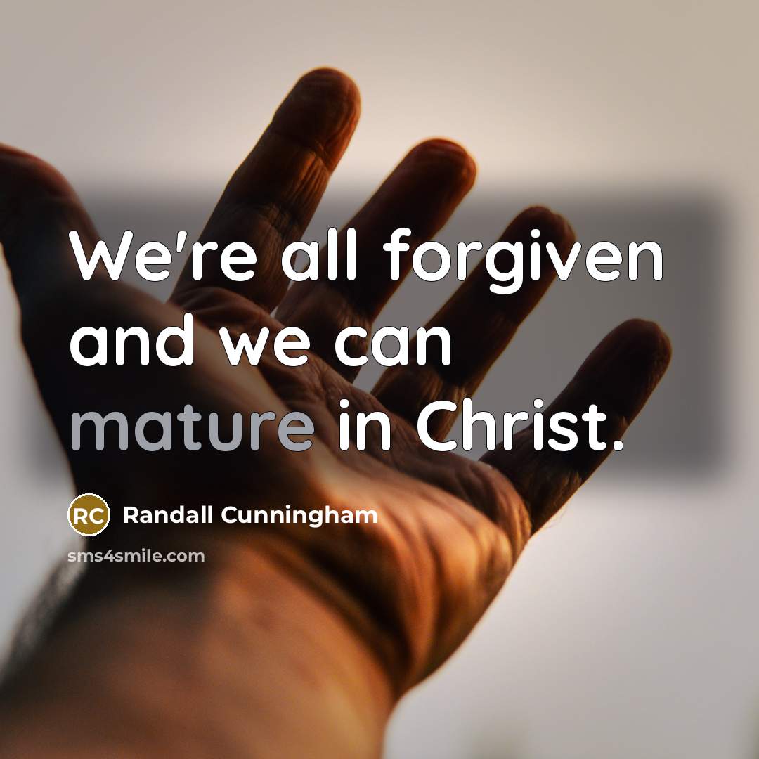 “We're all forgiven and we can mature in Christ.…” quote by Randall Cunningham