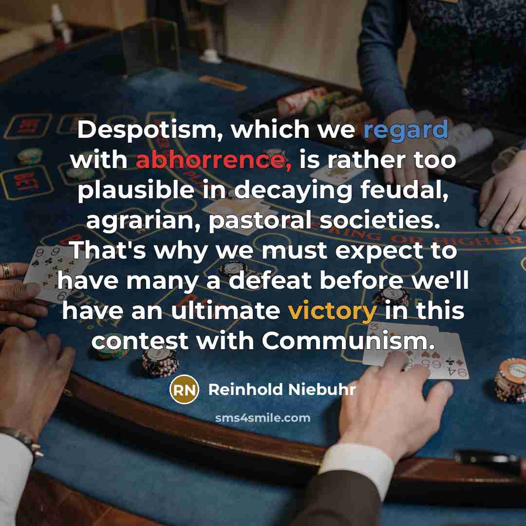 “Despotism, which we regard with abhorrence, is rather too plausible…” quote by Reinhold Niebuhr