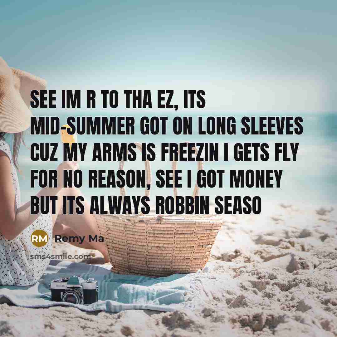 “See Im R to tha Ez, its mid-summer got on…” quote by Remy Ma