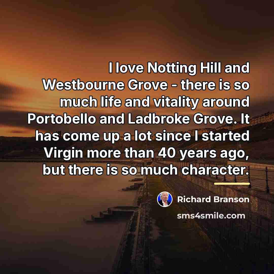 “I love Notting Hill and Westbourne Grove - there is…” quote by Richard Branson