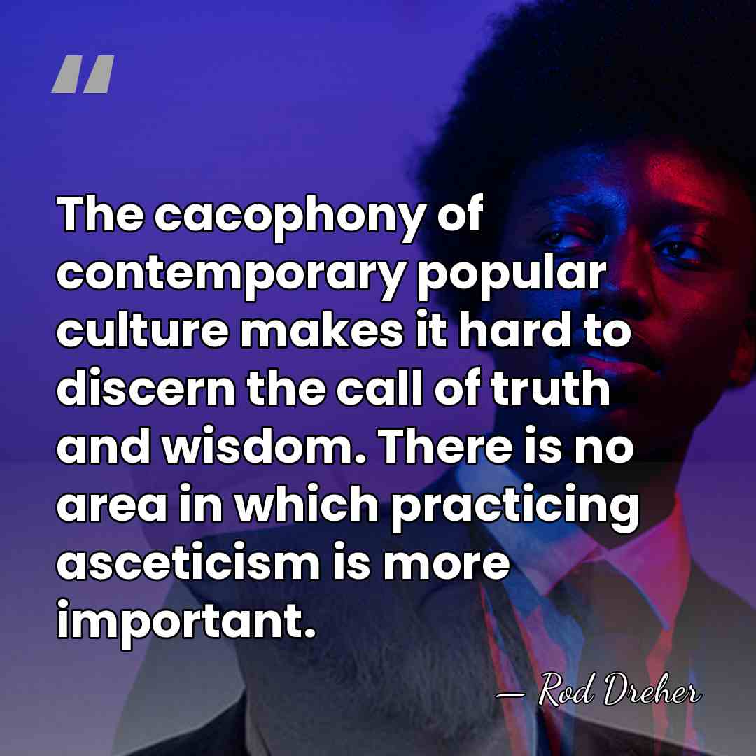 The cacophony of contemporary popular culture makes it hard to discern the&hellip; - Rod Dreher