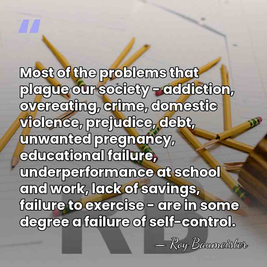 Most of the problems that plague our society - addiction, overeating, crime,&hellip; - Roy Baumeister