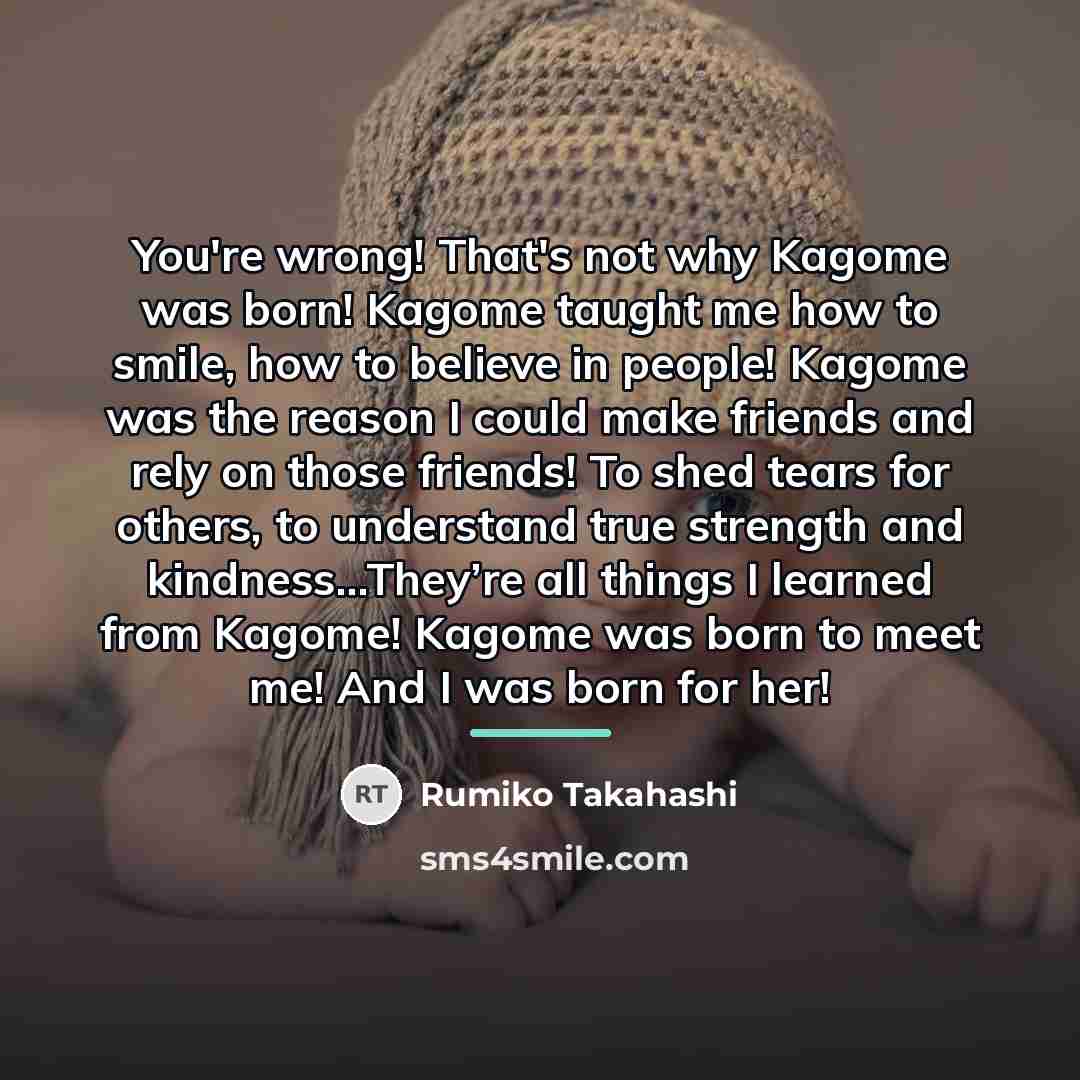 “You're wrong! That's not why Kagome was born! Kagome taught…” quote by Rumiko Takahashi