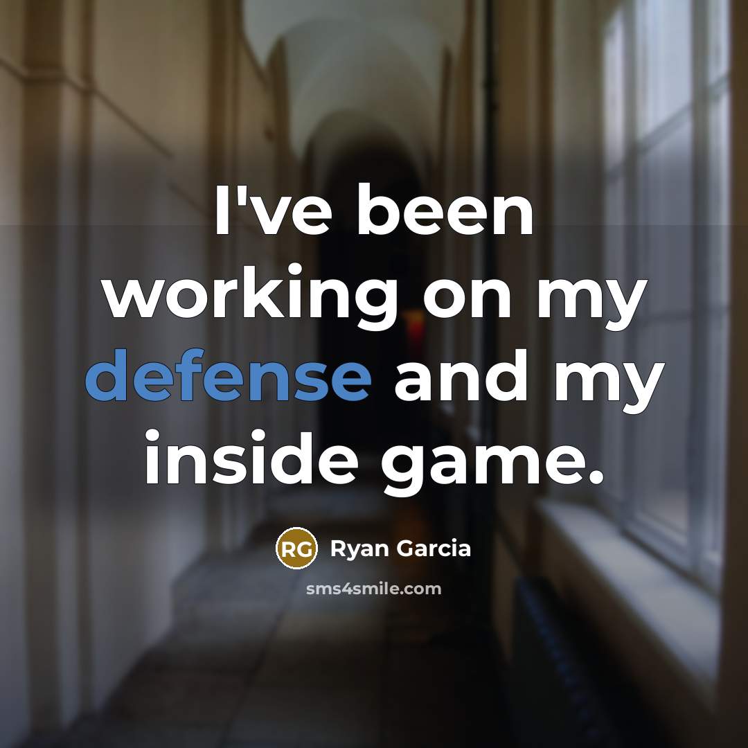 “I've been working on my defense and my inside game.…” quote by Ryan Garcia