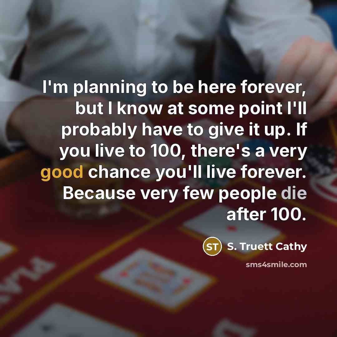 “I'm planning to be here forever, but I know at…” quote by S. Truett Cathy