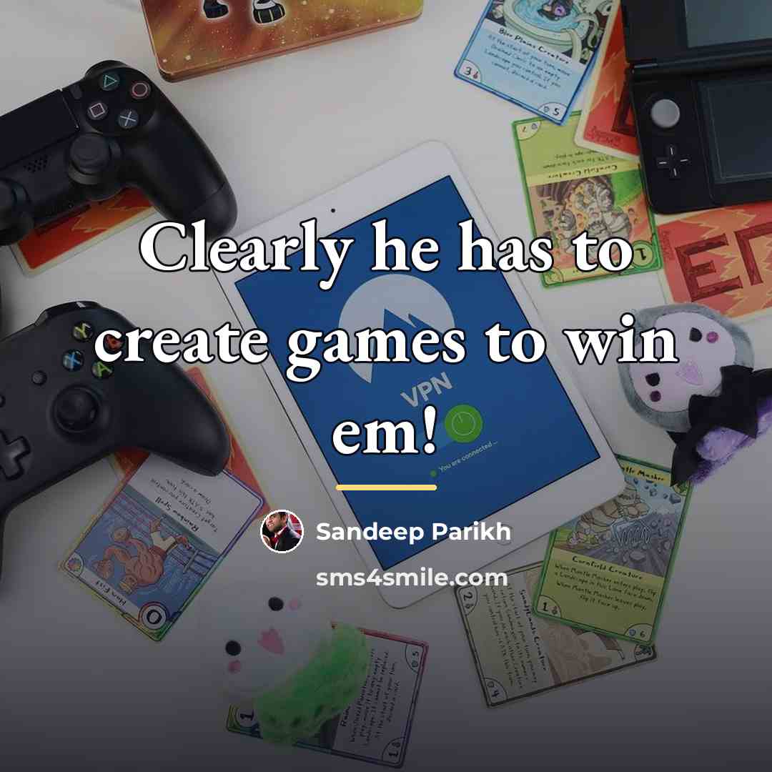 “Clearly he has to create games to win em!…” quote by Sandeep Parikh
