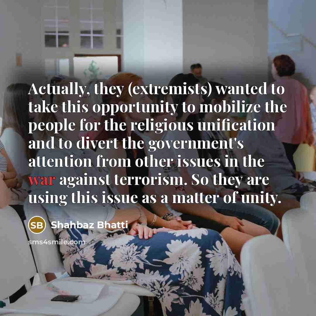 “Actually, they (extremists) wanted to take this opportunity to mobilize…” quote by Shahbaz Bhatti