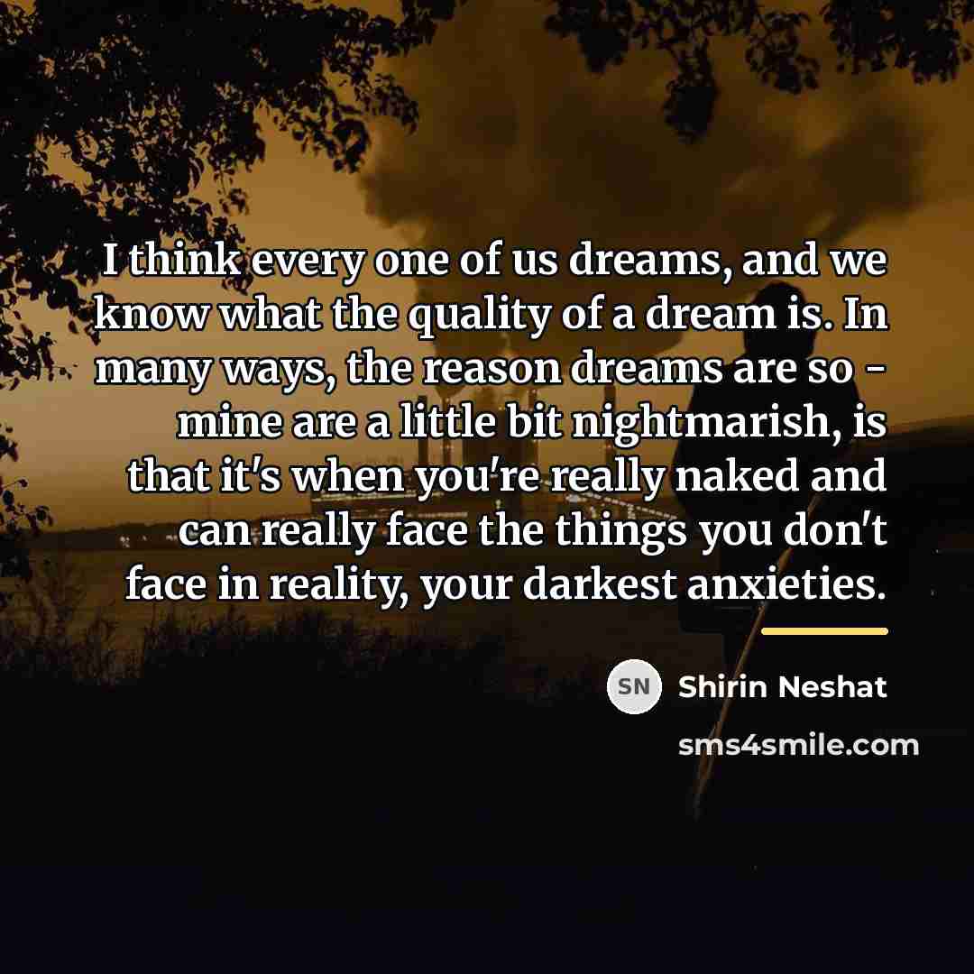 “I think every one of us dreams, and we know…” quote by Shirin Neshat