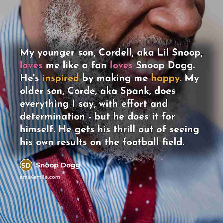 “My younger son, Cordell, aka Lil Snoop, loves me like…” quote by Snoop Dogg