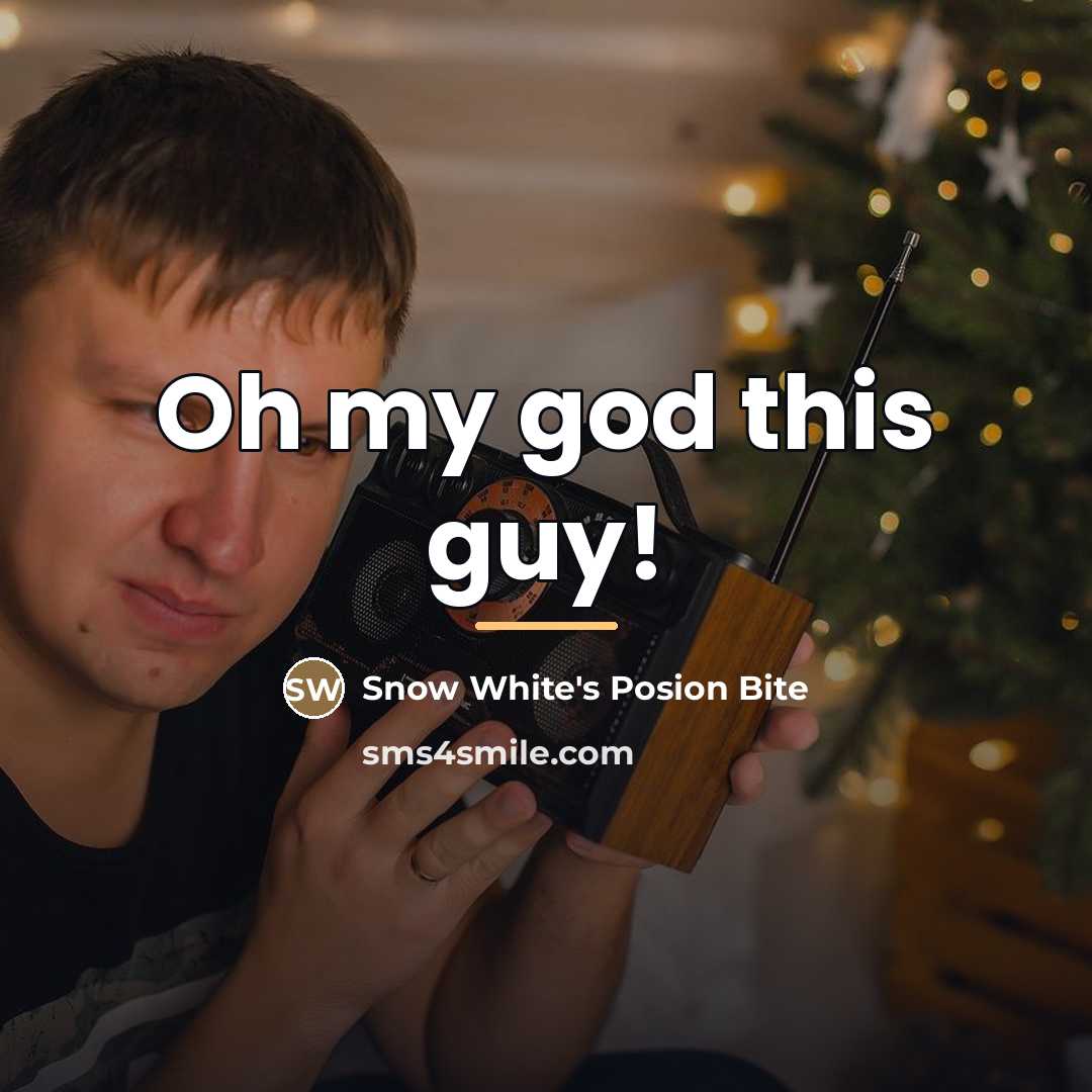 “Oh my god this guy!…” quote by Snow White's Posion Bite
