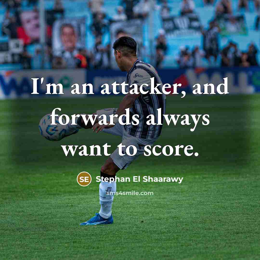 “I'm an attacker, and forwards always want to score.…” quote by Stephan El Shaarawy