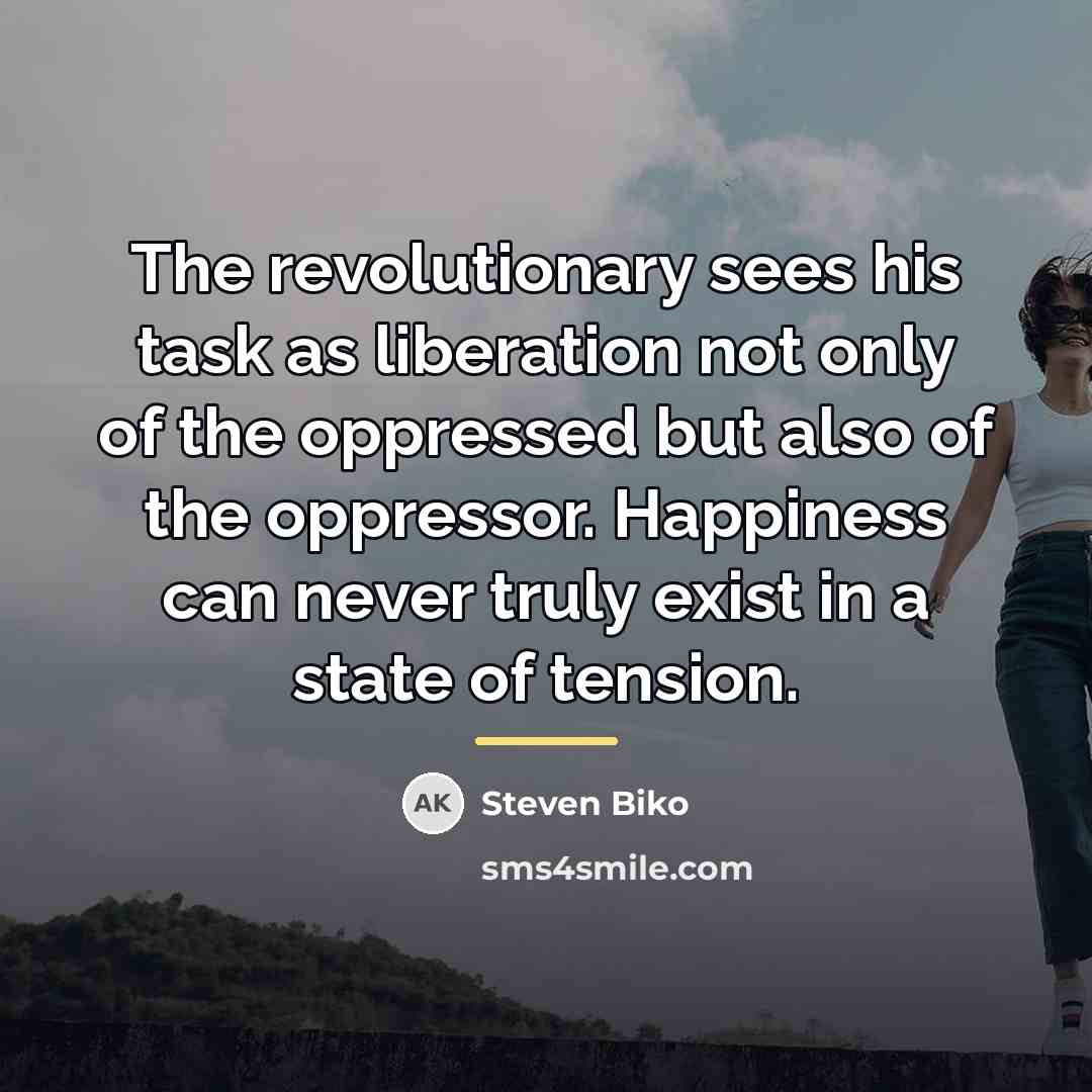 “The revolutionary sees his task as liberation not only of…” quote by Steven Biko