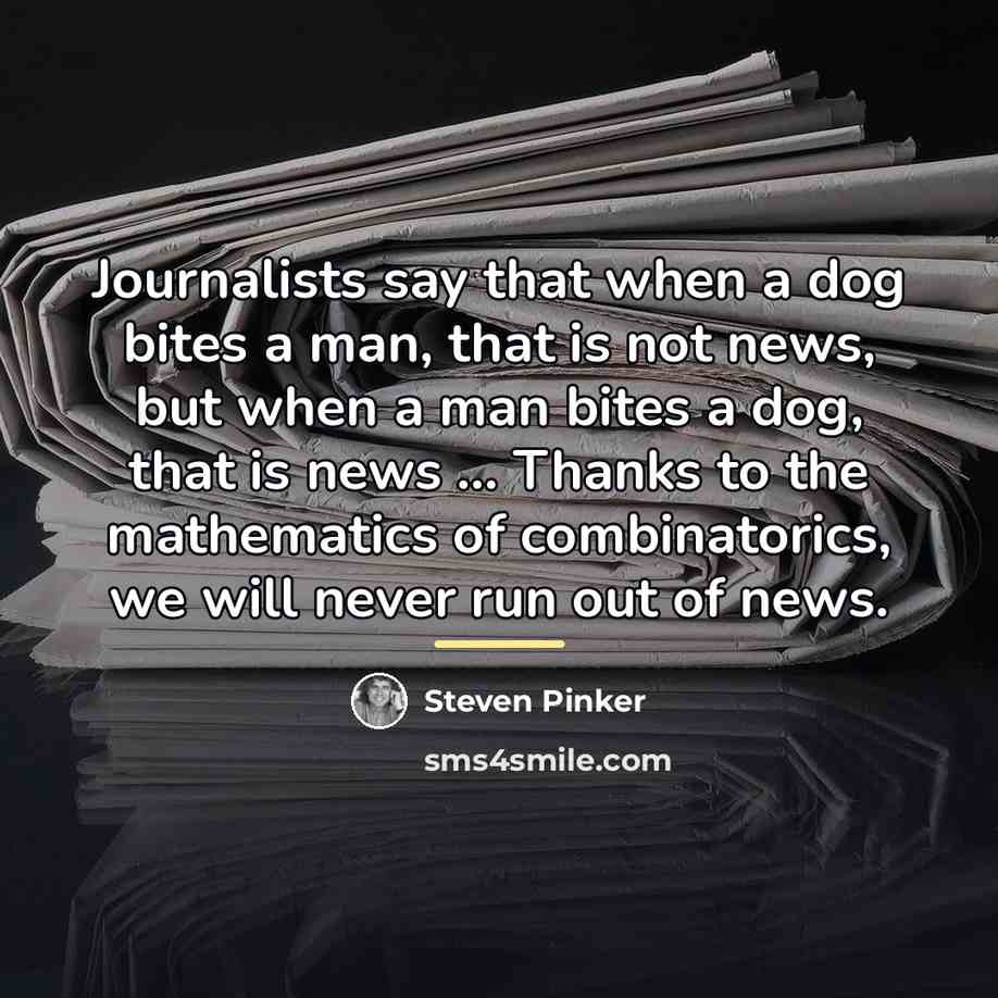 “Journalists say that when a dog bites a man, that…” quote by Steven Pinker