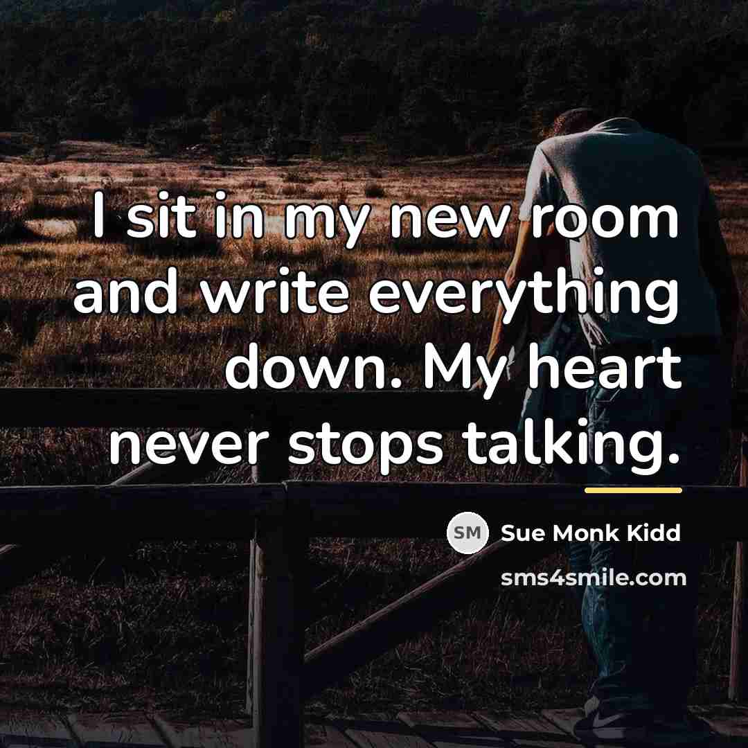 “I sit in my new room and write everything down.…” quote by Sue Monk Kidd