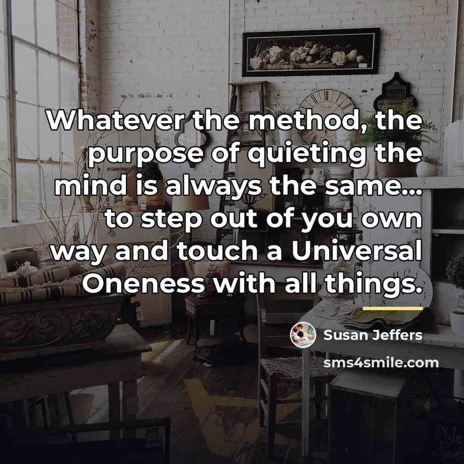 “Whatever the method, the purpose of quieting the mind is…” quote by Susan Jeffers