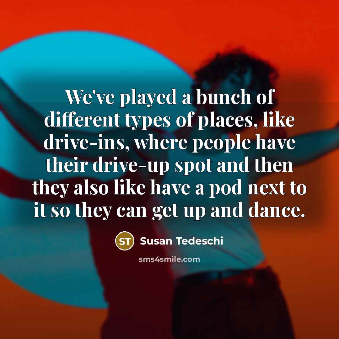 “We've played a bunch of different types of places, like…” quote by Susan Tedeschi