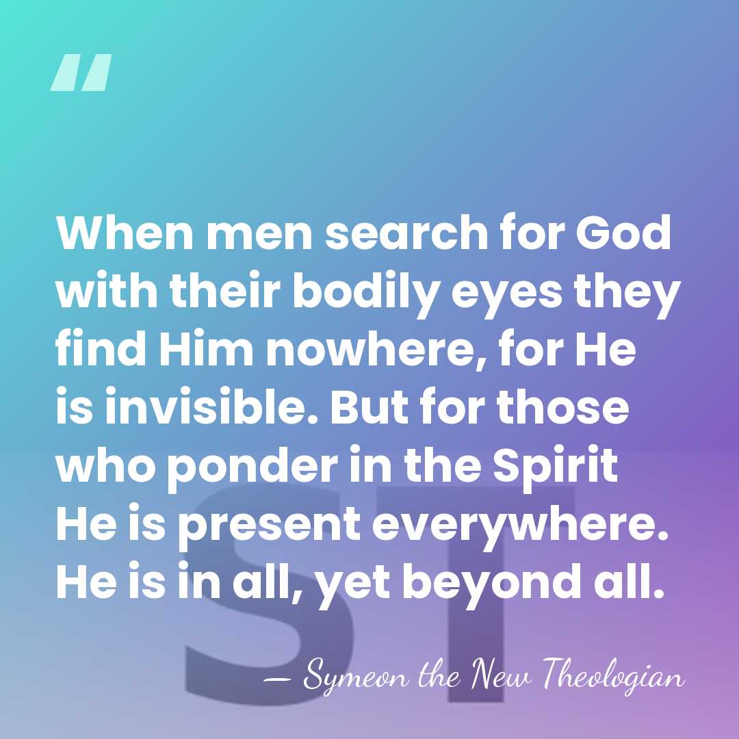 When men search for God with their bodily eyes they find Him&hellip; - Symeon the New Theologian