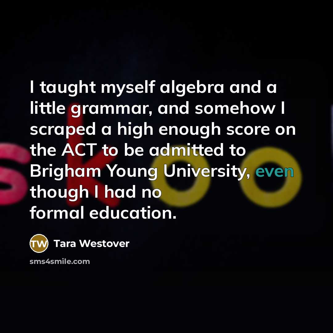 “I taught myself algebra and a little grammar, and somehow…” quote by Tara Westover