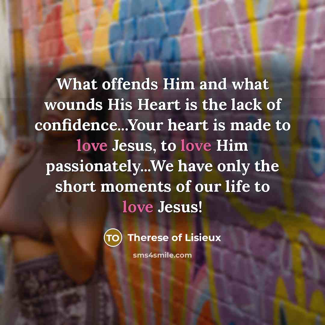 “What offends Him and what wounds His Heart is the…” quote by Therese of Lisieux