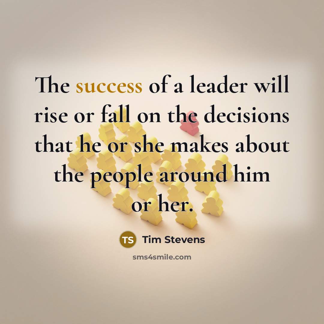 “The success of a leader will rise or fall on…” quote by Tim Stevens