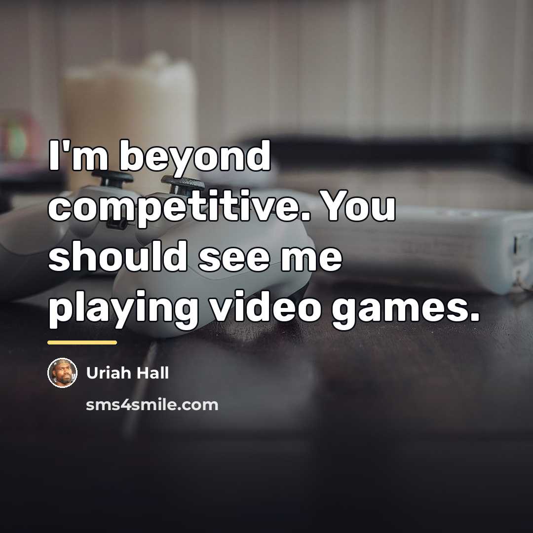 “I'm beyond competitive. You should see me playing video games.…” quote by Uriah Hall
