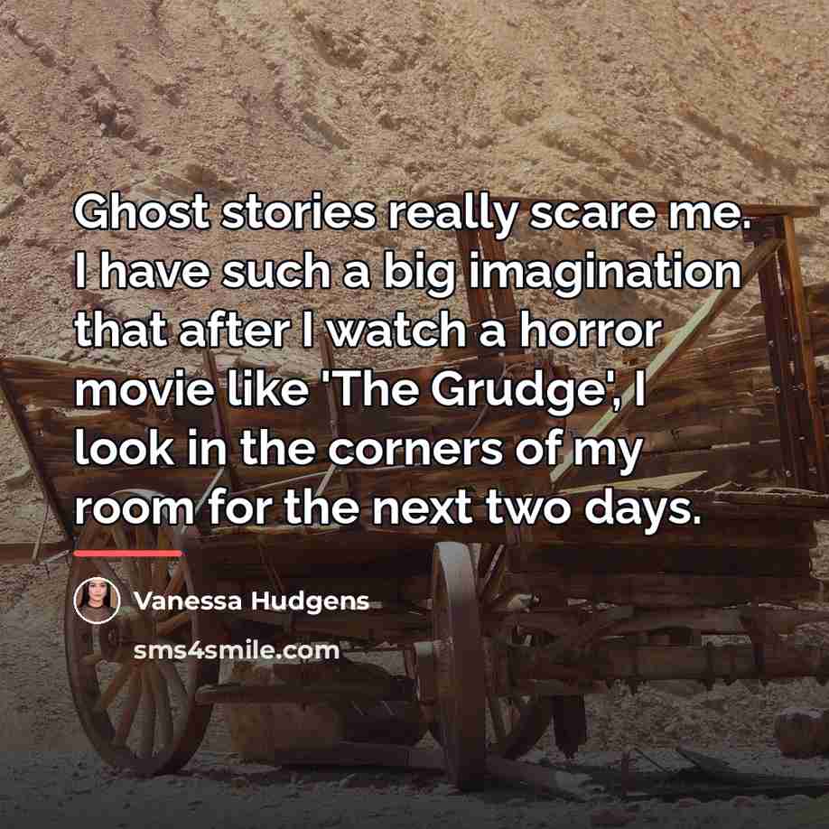 “Ghost stories really scare me. I have such a big…” quote by Vanessa Hudgens