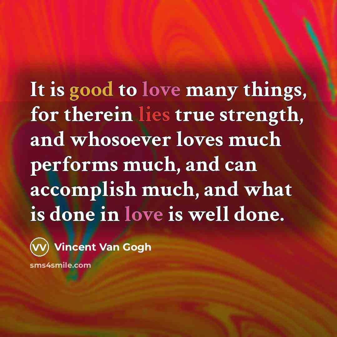 “It is good to love many things, for therein lies…” quote by Vincent Van Gogh