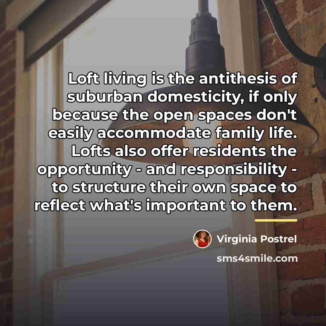 “Loft living is the antithesis of suburban domesticity, if only…” quote by Virginia Postrel