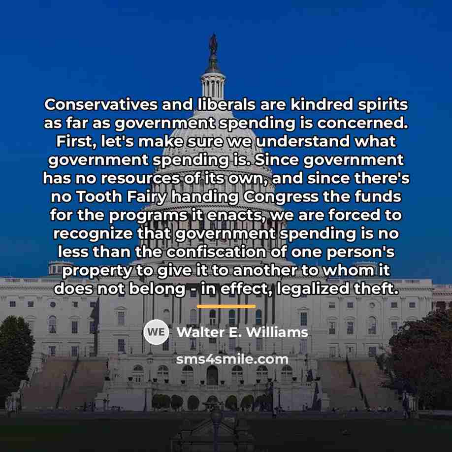 “Conservatives and liberals are kindred spirits as far as government…” quote by Walter E. Williams