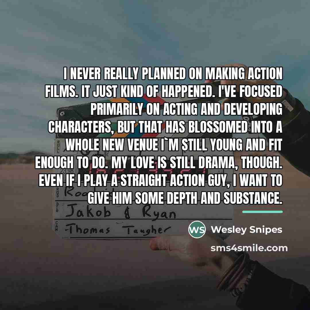 “I never really planned on making action films. It just…” quote by Wesley Snipes