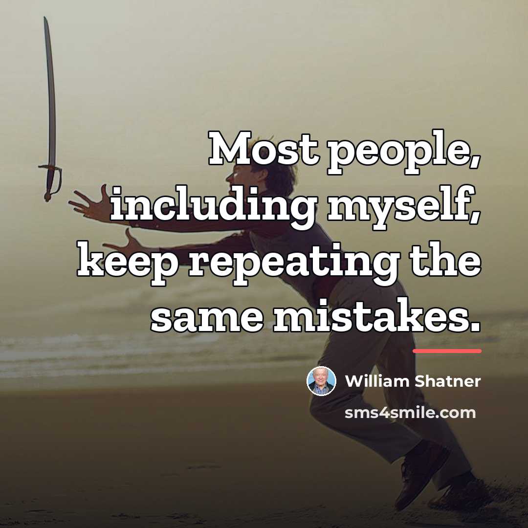 “Most people, including myself, keep repeating the same mistakes.…” quote by William Shatner