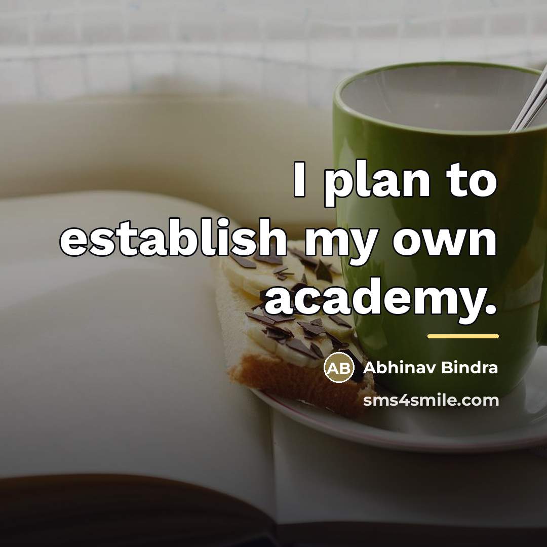 “I plan to establish my own academy.…” quote by Abhinav Bindra