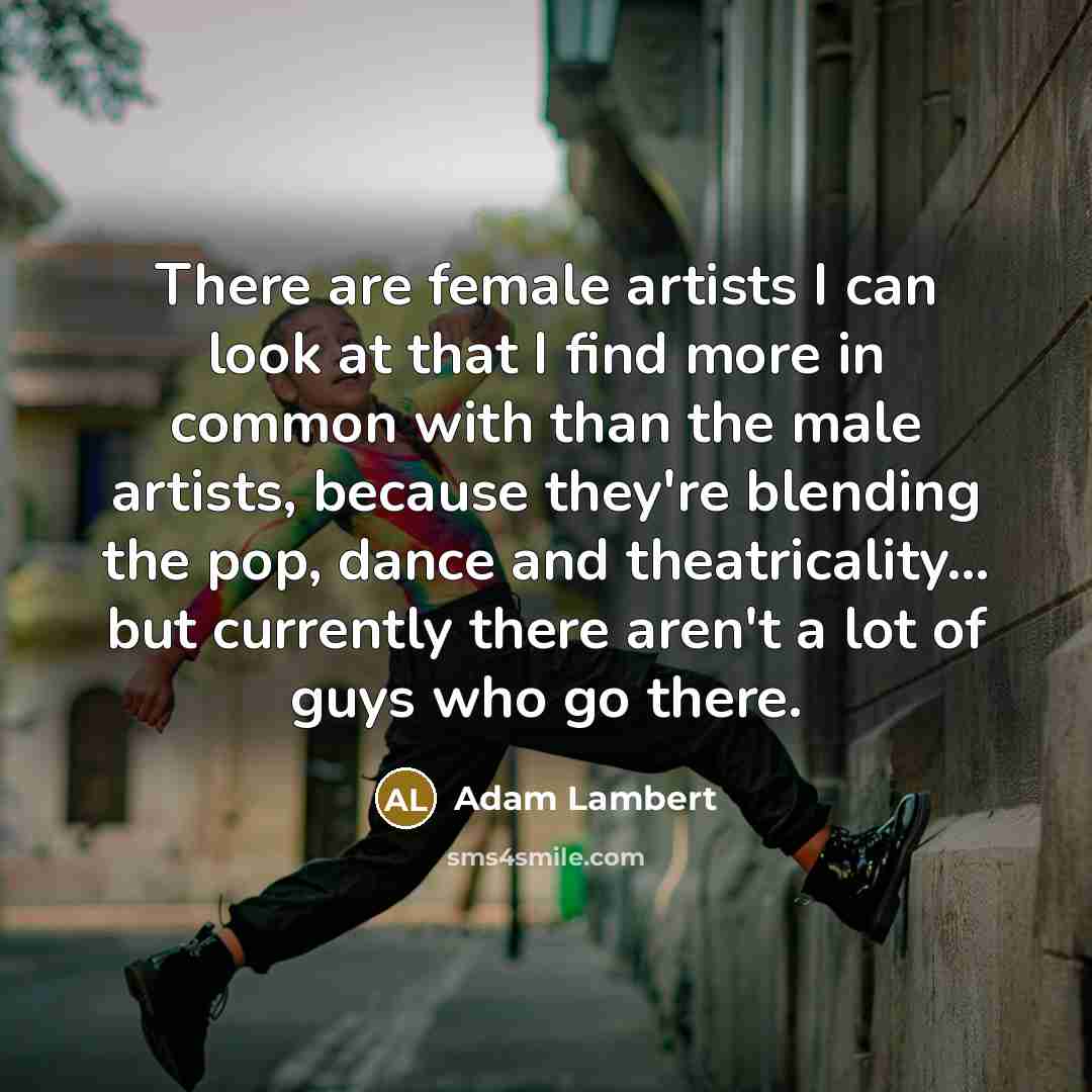 “There are female artists I can look at that I…” quote by Adam Lambert
