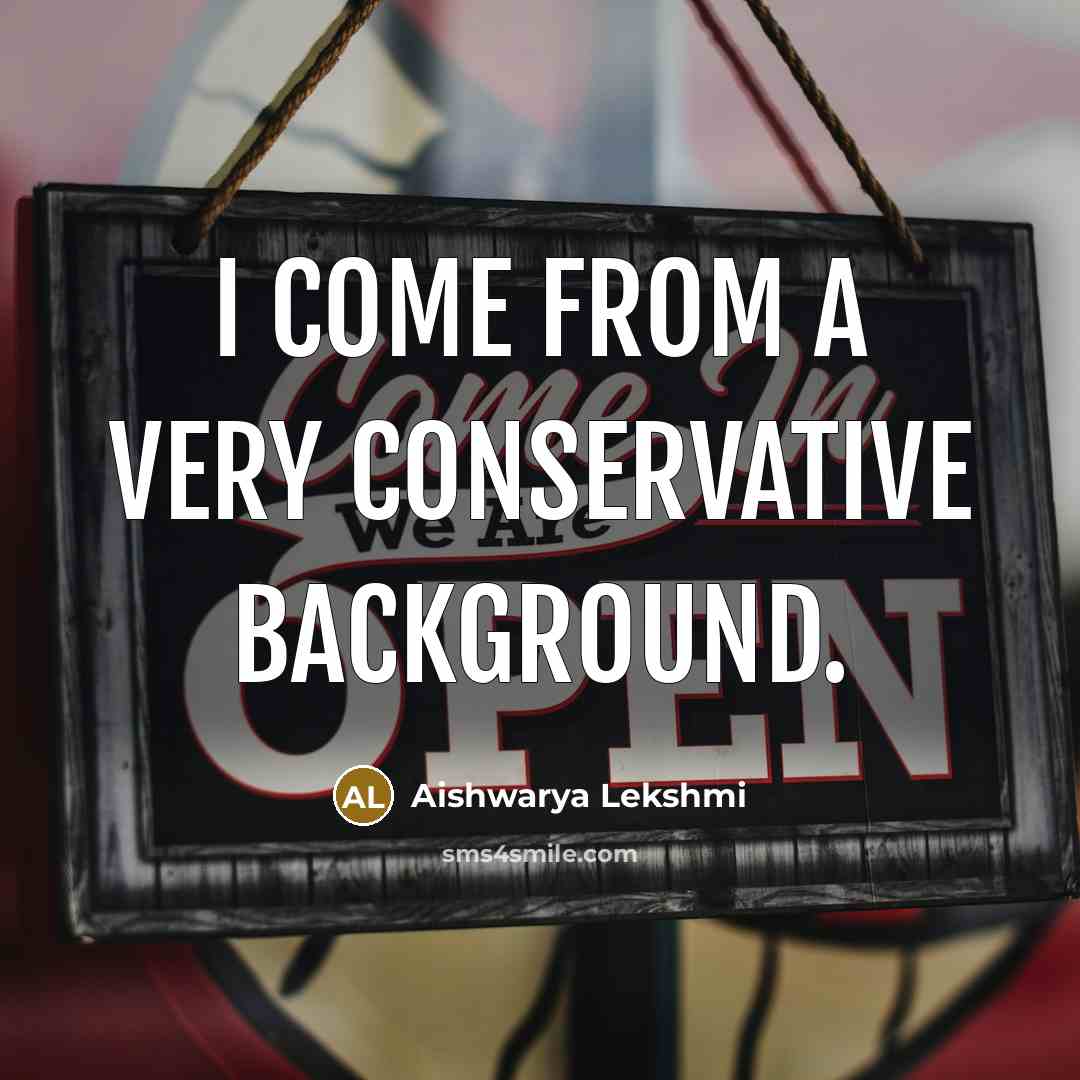 “I come from a very conservative background.…” quote by Aishwarya Lekshmi