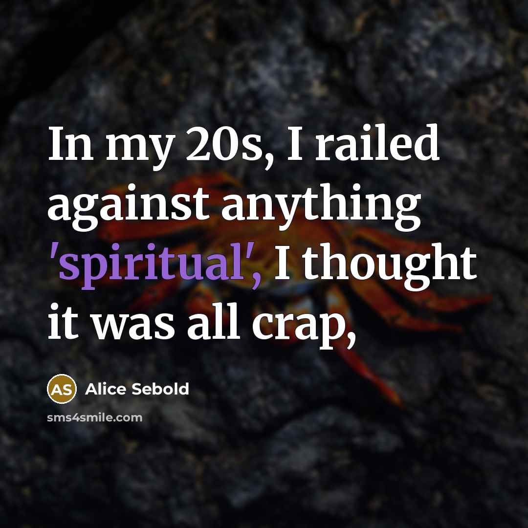 “In my 20s, I railed against anything 'spiritual', I thought…” quote by Alice Sebold