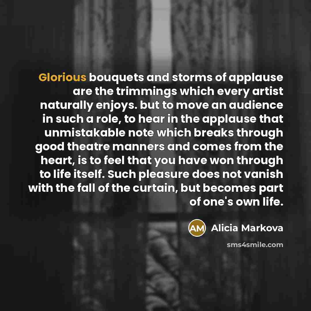 “Glorious bouquets and storms of applause are the trimmings which…” quote by Alicia Markova